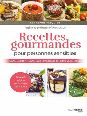cover image of Recettes gourmandes pour personnes sensibles--Sans gluten, sans lait, sans oeufs, 100 % végétales